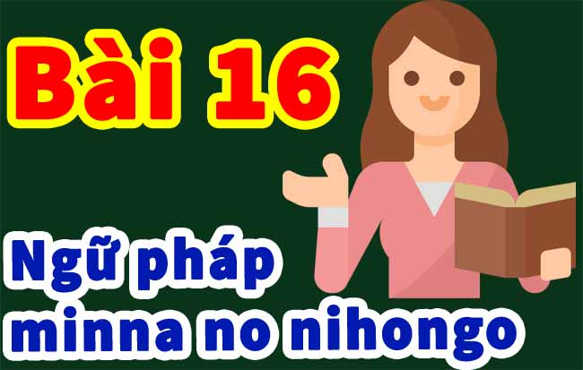 ngữ pháp minnano nihong bai 16